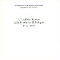 L'Archivio Storico della Provincia di Bologna 1417-1950 | Guida