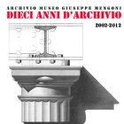 Archivio Museo Giuseppe Mengoni. Dieci anni di archivio 2002-2012