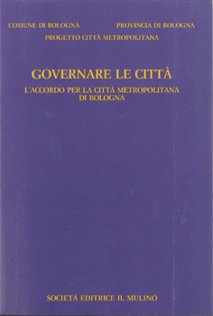 GOVERNARE LE CITTÀ. L'accordo per la città metropolitana di Bologna