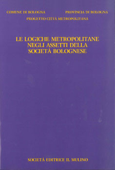LE LOGICHE METROPOLITANE NEGLI ASSETTI DELLA SOCIETÀ BOLOGNESE