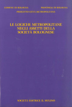 LE LOGICHE METROPOLITANE NEGLI ASSETTI DELLA SOCIETÀ BOLOGNESE