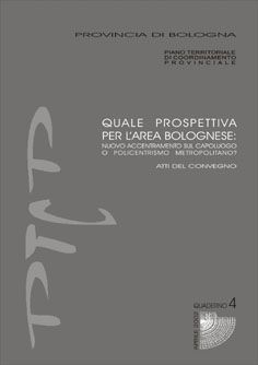 QUALE PROSPETTIVA PER L'AREA BOLOGNESE: NUOVO ACCENTRAMENTO SUL CAPOLUOGO O POLICENTRISMO METROPOLITANO?