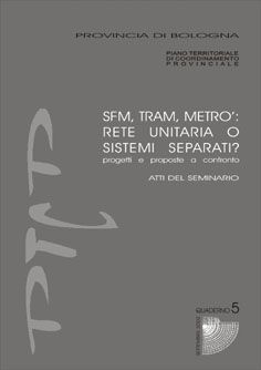 SFM, TRAM, METRÒ: RETE UNITARIA O SISTEMI SEPARATI? Progetti e proposte a confronto