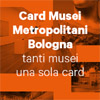 Card Musei Metropolitani di Bologna