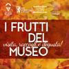 ‘I frutti del Museo, visita raccogli e degusta!’