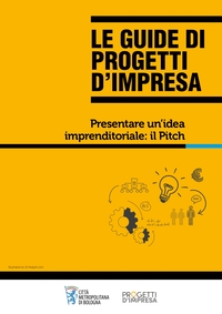 Le Guide di Progetti d'impresa. Presentare un'idea imprenditoriale: il Pitch