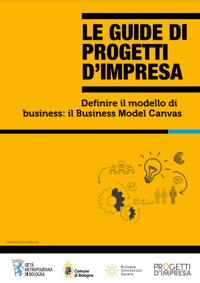 Le guide di Progetti d'impresa. Definire il modello di business: il Business Model Canvas