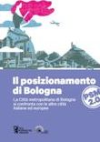 IL POSIZIONAMENTO DI BOLOGNA.La Citt&agrave; metropolitana di Bologna si confronta con le altre citt&agrave; italiane e europee