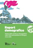 REPORT DEMOGRAFICO. Sintesi delle tendenze demografiche nella Citt&agrave; metropolitana di Bologna Anno 2016