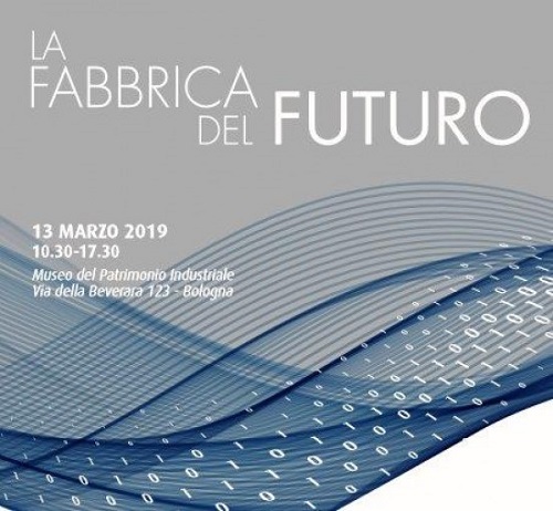 La Fabbrica del Futuro – Inaugurazione il 13 marzo 2019 al Museo del Patrimonio Industriale di Bologna