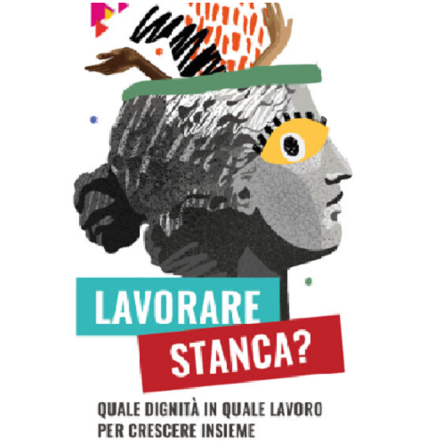 Ciclo di incontri “Lavorare stanca? Quale dignità in quale lavoro per crescere insieme”