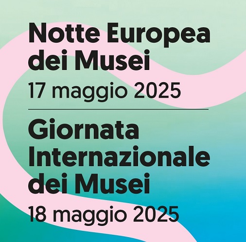Notte Europea dei Musei e Giornata Internazionale dei Musei 2025