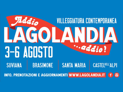 Lagolandia - Villeggiatura Contemporanea |  3 >  6 agosto