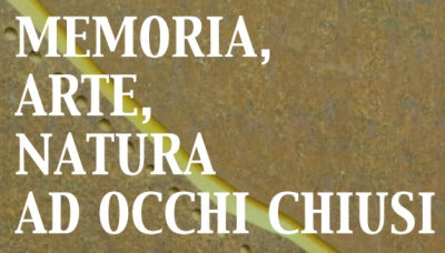 Memoria, arte, natura ad occhi chiusi